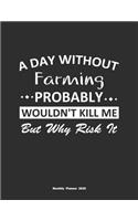 A Day Without Farming Probably Wouldn't Kill Me But Why Risk It Monthly Planner 2020