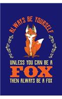 Always Be Yourself Unless You Can Be A Fox Then Always Be A Fox