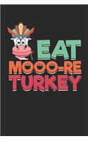 Eat Mooo-re Turkey: Thanksgiving Feiertagskuh Notizbuch liniert DIN A5 - 120 Seiten für Notizen, Zeichnungen, Formeln - Organizer Schreibheft Planer Tagebuch