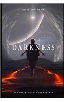 Darkness - Go if you dare: The Galaxy holds a dark secret