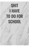 Shit I Have to Do For School