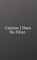 Caution I Have No Filter.: Funny Notebooks for the Office-Quote Saying Notebook College Ruled 6x9 120 Pages