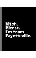 Bitch, Please. I'm From Fayetteville.: A Vulgar Adult Composition Book for a Native Fayetteville, AR or NC Resident
