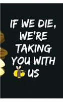 If We Die, We're Taking You With Us