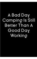 A Bad Day Camping Is Still Better Than A Good Day Working notebook gift: camping notebook / journal for a camper / camping journal / 120 Pages, 6x9, Soft Cover, glossy Finish