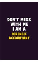 Don't Mess With Me, I Am A Forensic Accountant: 6X9 Career Pride 120 pages Writing Notebooks