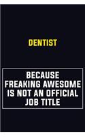 Dentist Because Freaking Awesome Is Not An Official Job Title: Motivational Career Pride Quote 6x9 Blank Lined Job Inspirational Notebook Journal