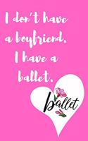 I don't have a boyfriend. I have a ballet.
