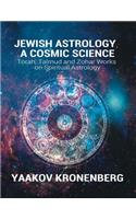 Jewish Astrology, A Cosmic Science: Torah, Talmud and Zohar Works on Spiritual Astrology