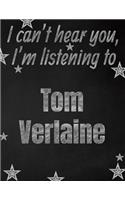 I can't hear you, I'm listening to Tom Verlaine creative writing lined notebook: Promoting band fandom and music creativity through writing...one day at a time