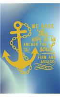 We Have this Hope As an Anchor for the Soul, Firm & Secure Hebrews 6
