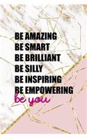 Be Amazing Be Smart Be Brilliant Be Silly Be Inspiring Be Empowering