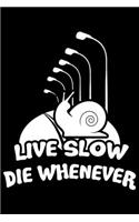 Live Slow Die Whenever: Live Slow Die Whenever Gift 6x9 Journal Gift Notebook with 125 Lined Pages