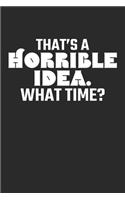 That's A Horrible Idea. What Time?: (6x9 Journal): College Ruled Lined Writing Notebook, 120 Pages