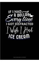 If I Had A Dollar For Everytime I Got Distracted. I Wish I Had Some Ice Cream