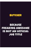 Butcher Because Freaking Awesome is not An Official Job Title: 6X9 Career Pride Notebook Unlined 120 pages Writing Journal