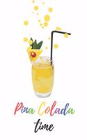 Pina Colada time - Notebook: Pina Colada gift for pina colada lovers, women, girls, men and boys - Lined notebook/journal/diary/logbook/jotter