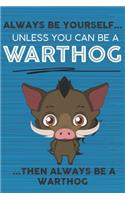Always Be Yourself Unless You Can Be a Warthog Then Always Be a Warthog: Cute Blank Line Notebook, Diary, Journal or Planner / 6 x 9 / 110 Lined Pages / Great Gift Idea ... Journaling Writing or Doodles Better Then Card