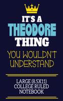 It's A Theodore Thing You Wouldn't Understand Large (8.5x11) College Ruled Notebook