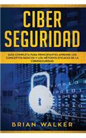 Ciber Seguridad: Guía completa para principiantes aprende los conceptos básicos y los métodos eficaces de la ciber seguridad (Libro En Español/ Cyber Security Spanis(1 Ciber Seguridad)