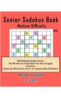 Senior Sudokus Book Medium Difficulty #14: 100 Challenging Sudoku Puzzles That Will Help You Forget About Your Daily Struggles (Large Print, Unplug Your Mind And Get Lost In The Japanese Game