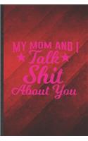 My Mom and I Talk Shit About You