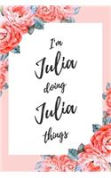 I'm Julia Doing Julia Things: 6x9" Lined Floral Notebook/Journal Funny Gift Idea