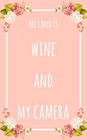 All I Need Is Wine And My Camera: 6x9" Dot Bullet Floral Notebook/Journal Funny Gift Idea