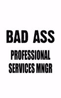 Bad Ass Professional Services Mngr: Funny Professional Services Mngr Notebook, Professional Services Managing/Organizer Journal Gift, Diary, Doodle Gift or Notebook - 6 x 9 Compact Siz