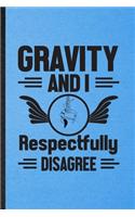 Gravity and I Respectfully Disagree