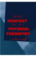 I'm Not Perfect But I'm A Physical Therapist... So Close Enough