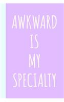 Awkward Is My Specialty