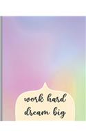 Work Hard Dream Big: Find A Way Not Excuses: College Ruled Notebook, Lined Writing Journal, Notebook for Journaling, School and Work, 100 Pages, 7.5 x 9.25", Rainbow Not