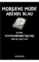 Morgens müde abends blau ich bin Systemadminstrator und ne geile Sau