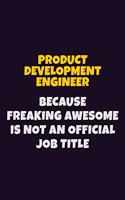 Product Development Engineer, Because Freaking Awesome Is Not An Official Job Title: 6X9 Career Pride Notebook Unlined 120 pages Writing Journal