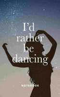I'd Rather Be Dancing Notebook
