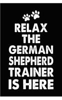 Relax The German Shepherd Trainer Is Here: German Shepherd Training Log Book gifts. Best Dog Trainer Log Book gifts For Dog Lovers who loves German Shepherd. Cute German Shepherd Trainer Log 