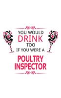 You Would Drink Too If You Were A Poultry Inspector: Awesome Poultry Inspector Notebook, Journal Gift, Diary, Doodle Gift or Notebook - 6 x 9 Compact Size- 109 Blank Lined Pages