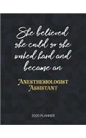 She Believed She Could So She Worked Hard And Became An Anesthesiologist Assistant 2020 Planner: Dated Weekly Planner With To Do Notes & Inspirational Quotes