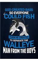 God Created Bass So Everyone Could Fish Then He Created to Separate The Walleye Man from The Boys