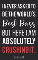 I Never Asked To Be The World's Best Boss But Here I Am Absolutely Crushing It.