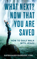 What Next? Now that You Are Saved: How to Daily Walk with Jesus