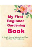 My First Beginner Gardening Book: A Simple Journal with Lists and Tips for First Time Gardeners