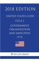 United States Code - Title 5 - Government Organization and Employees (3/3) (2018 Edition)