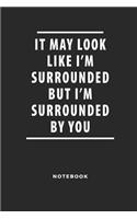 It May Look Like I'm Surrounded But I'm Surrounded by You Notebook: 6x9 Blank Lined Christian Notebook or Journal - Bible Journal or Prayer Book for Men and Women