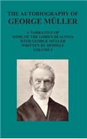 Autobiography of George Muller a Narrative of Some of the Lord's Dealings with George Muller Written by Himself Vol I