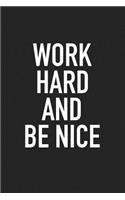 Work Hard and Be Nice: A 6x9 Inch Matte Softcover Journal Notebook with 120 Blank Lined Pages