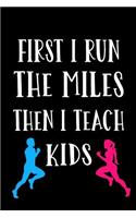 First I Run the Miles Then I Teach Kids