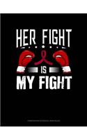Her Fight Is My Fight: Composition Notebook: Wide Ruled(607 Composition Notebook: Wide Ruled)