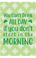 You Can't Drink All Day If You Don't Start in the Morning: Funny College Ruled Notebook for Writing or Journaling